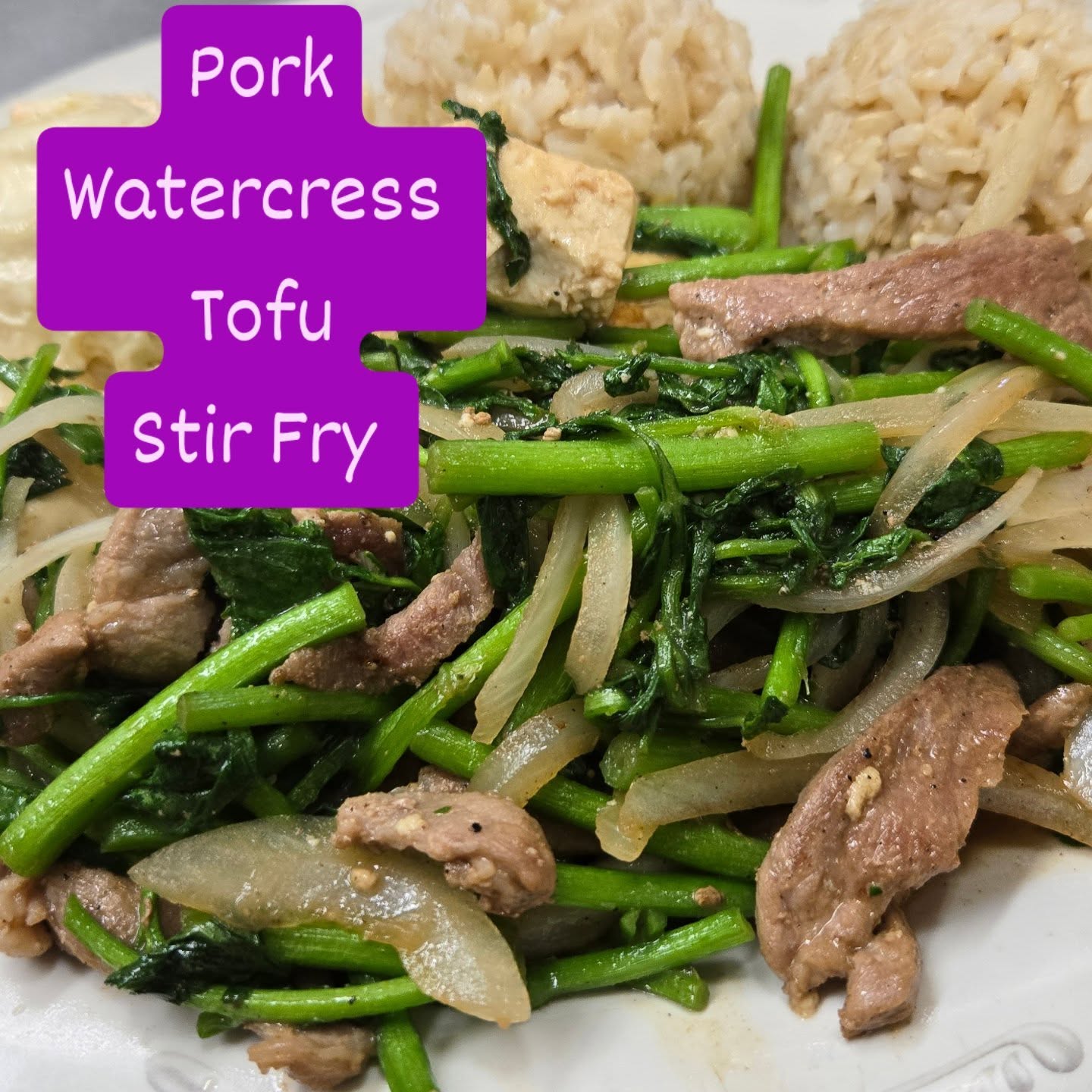 Pork
Watercress 
Tofu
Stir Fry 
