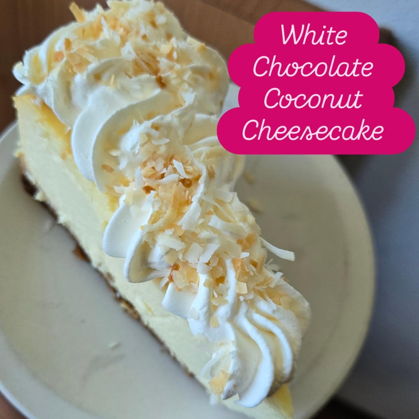 White
Chocolate
Coconut
Cheesecake